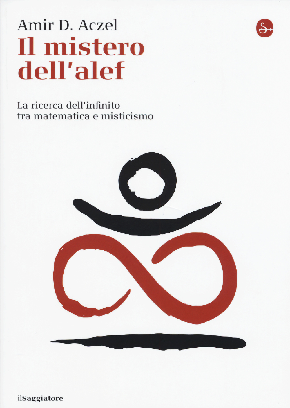 Il mistero dell'alef. La ricerca dell'infinito tra matematica e misticismo