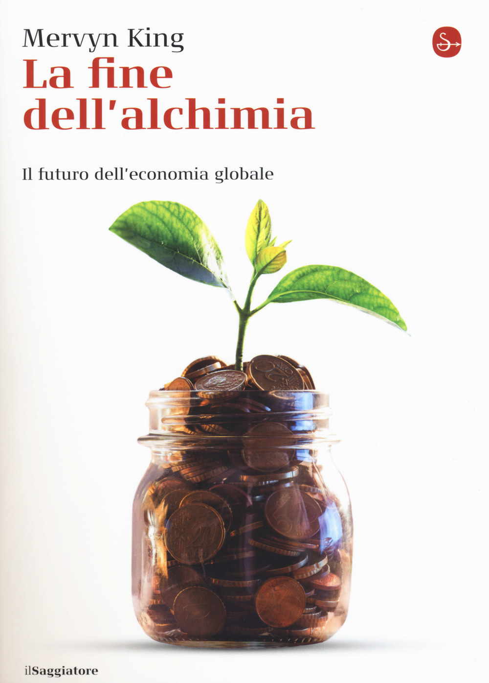 La fine dell'alchimia. Il futuro dell'economia globale