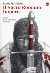 SACRO ROMANO IMPERO - STORIA DI UN MILLENNIO EUROPEO di WILSON PETER H.