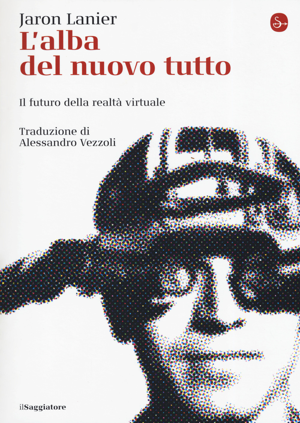 L'alba del nuovo tutto. Il futuro della realtà virtuale