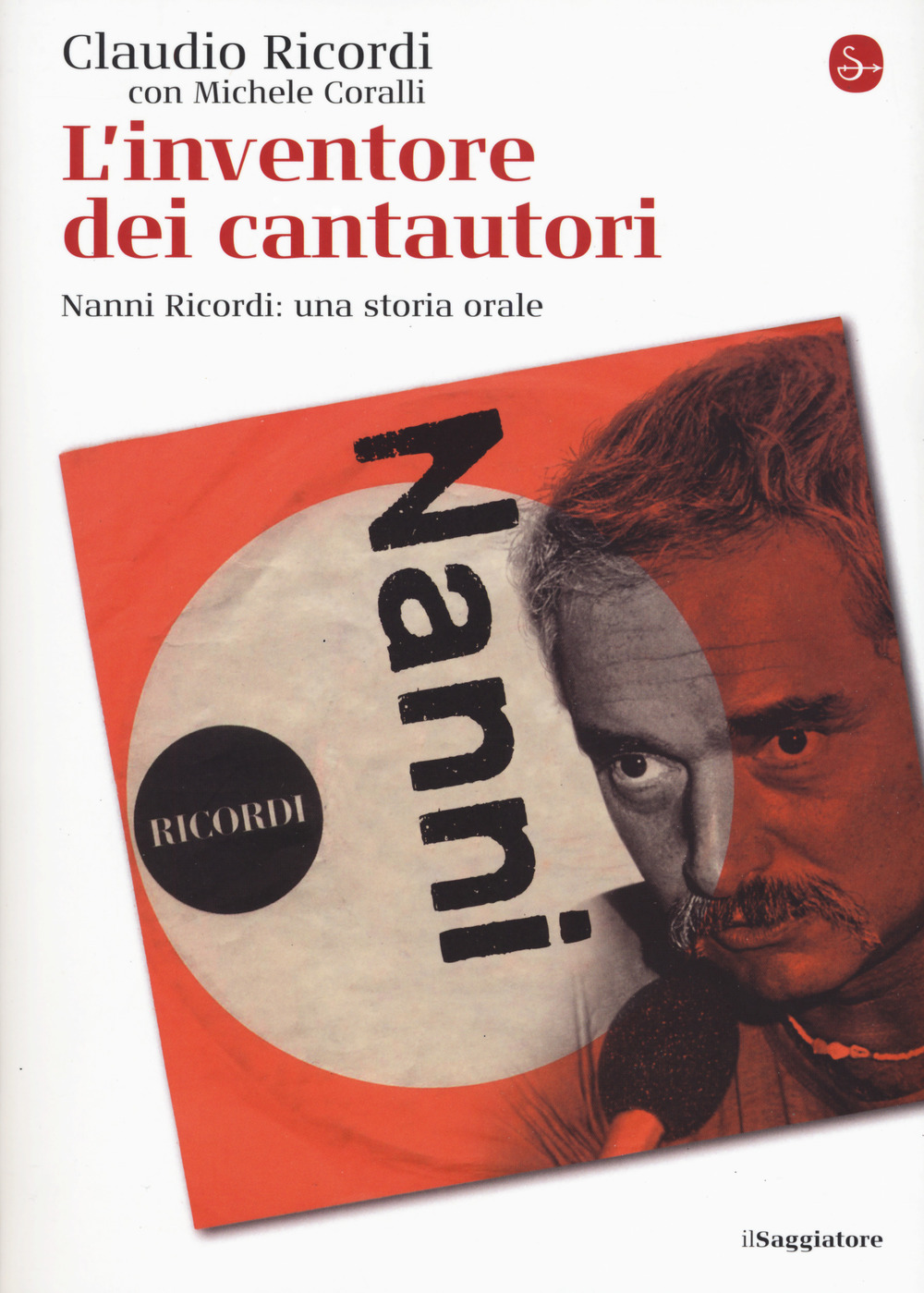 L'inventore dei cantautori. Nanni Ricordi: una storia orale