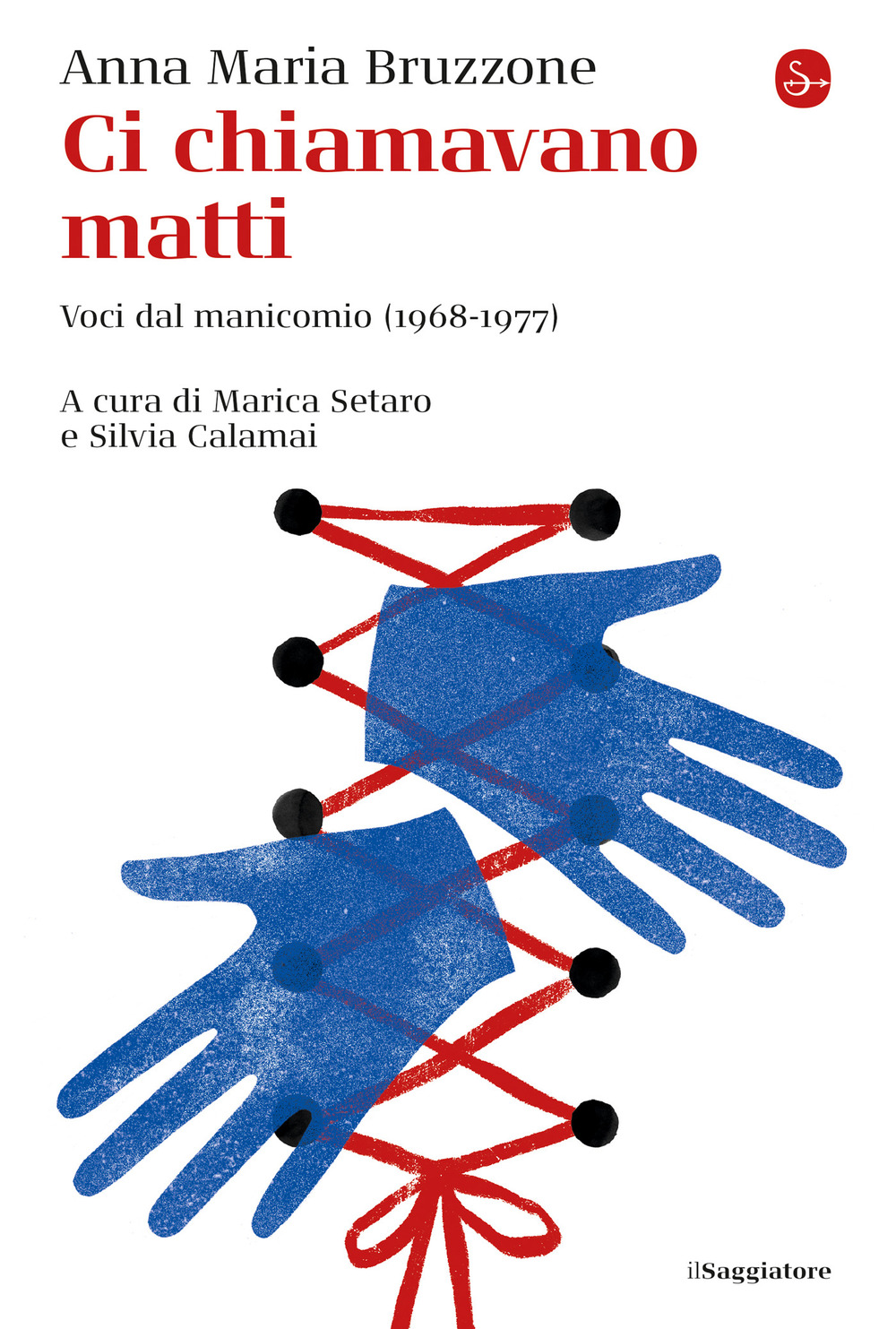 Ci chiamavano matti. Voci dal manicomio (1968-1977)