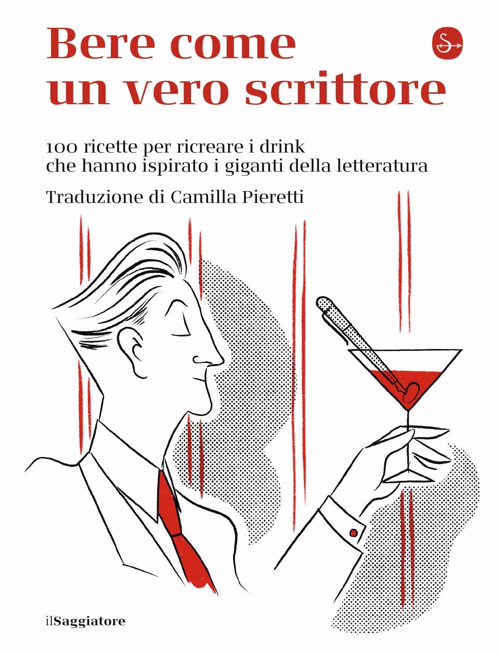 Bere come un vero scrittore. 100 ricette per ricreare i drink che hanno ispirato i giganti della letteratura