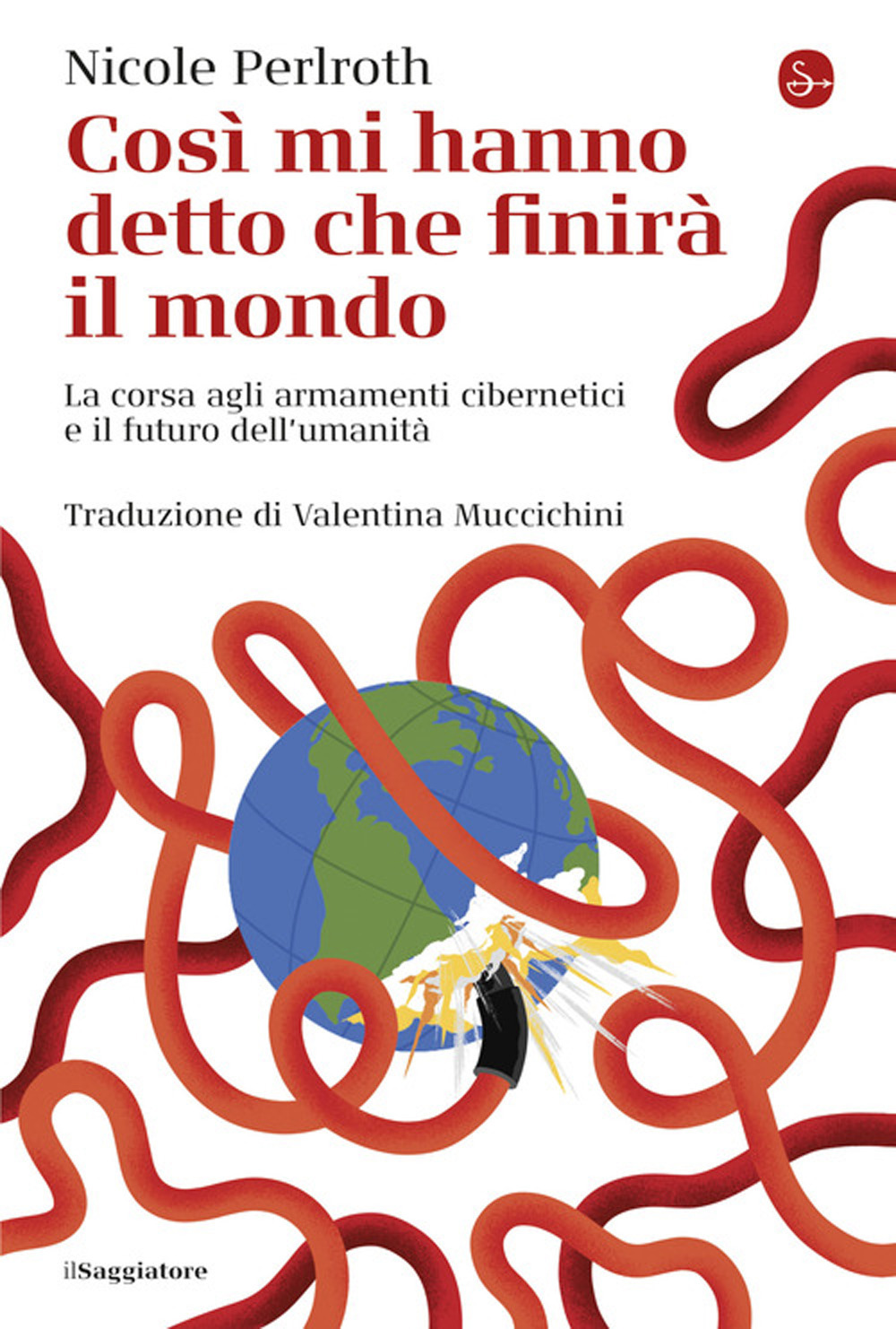 Così mi hanno detto che finirà il mondo. La corsa agli armamenti cibernetici e il futuro dell'umanità