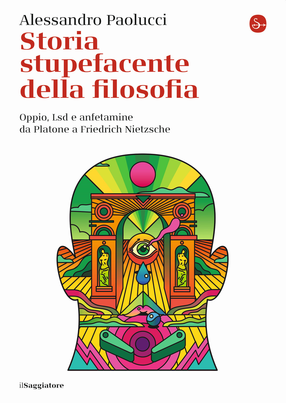 Storia stupefacente della filosofia. Oppio, Lsd e anfetamine da Platone a Friedrich Nietzsche