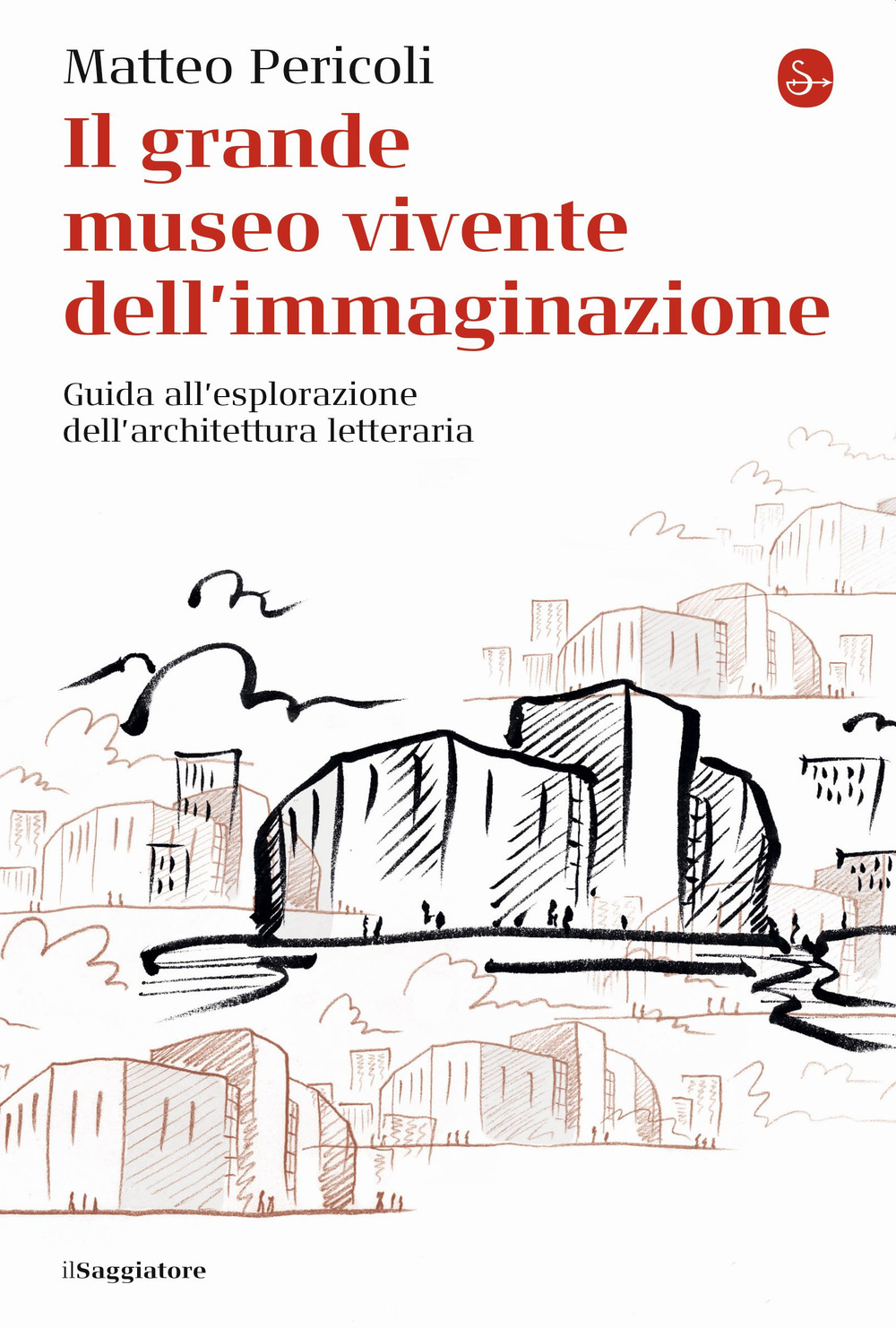 Il grande museo vivente dell'immaginazione. Guida all'esplorazione dell'architettura letteraria