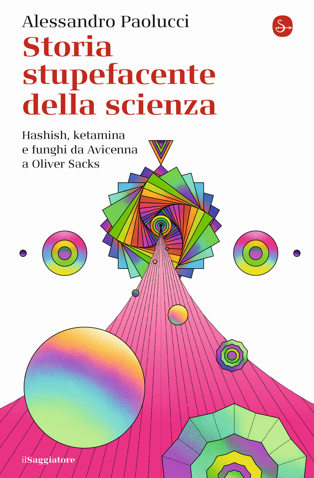 Storia stupefacente della scienza. Hashish, ketamina e funghi da Avicenna a Oliver Sacks