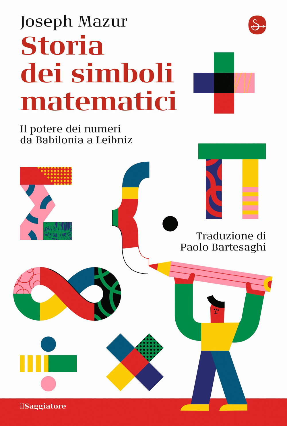 Storia dei simboli matematici. Il potere dei numeri da Babilonia e Leibniz