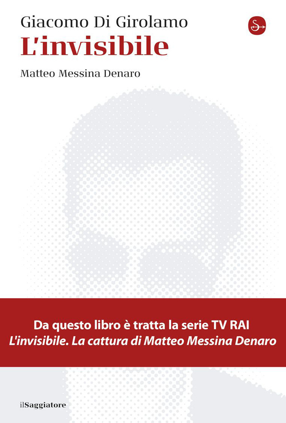 L'invisibile. Matteo Messina Denaro. Nuova ediz.