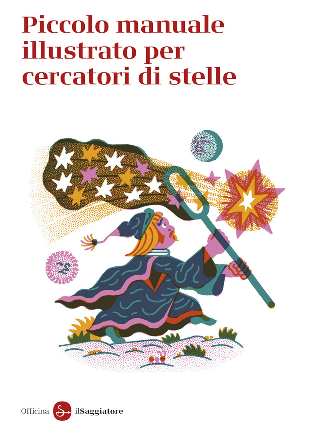 Piccolo manuale illustrato per cercatori di stelle