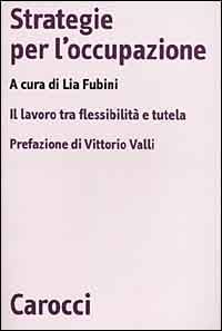 Strategie per l'occupazione. Il lavoro tra flessibilità e tutela