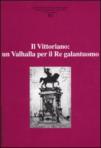 Ricerche di storia dell'arte. Vol. 80: Il Vittoriano: un Valhalla per il Re galantuomo
