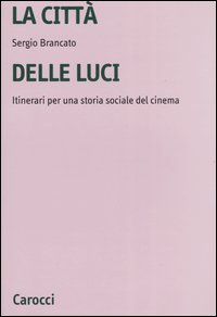 La città delle luci. Itinerari per una storia sociale del cinema