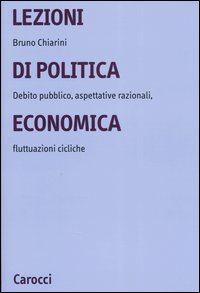 Lezioni di politica economica. Debito pubblico, aspettative razionali, fluttuazioni cicliche