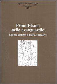 Ricerche di storia dell'arte. Vol. 81: Primitivismo nelle avanguardie. Letture critiche e realtà operativa