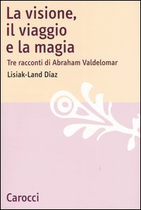 La visione, il viaggio e la magia. Tre racconti di Abraham Valdelomar