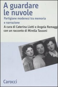 A guardare le nuvole. Partigiane modenesi tra memoria e narrazione