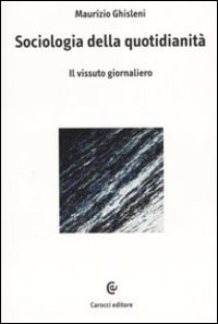 Sociologia della quotidianità. Il vissuto giornaliero