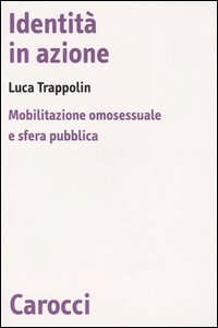 Identità in azione. Mobilitazione omosessuale e sfera pubblica