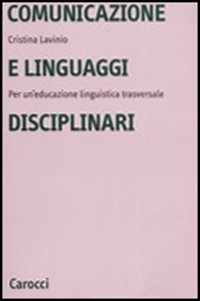 Comunicazione e linguaggi disciplinari. Per un'educazione linguistica traversale