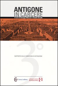 Antigone in carcere. Terzo rapporto sulle condizioni di detenzione