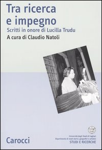 Tra ricerca e impegno. Scritti in onore di Lucilla Trudu