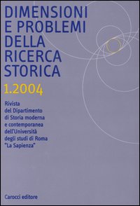 Dimensioni e problemi della ricerca storica. Rivista del Dipartimento di storia moderna e contemporanea dell'Università degli studi di Roma «La Sapienza» (2004). Vol. 1