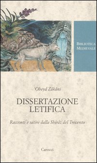 Dissertazione letifica. Racconti e satire della Shirâz del Trecento. Ediz. critica