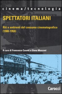 Spettatori italiani. Riti e ambienti del consumo cinematografico (1900-1950)