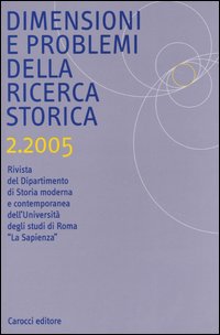 Dimensioni e problemi della ricerca storica. Rivista del Dipartimento di storia moderna e contemporanea dell'Università degli studi di Roma «La Sapienza» (2005). Vol. 2
