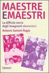 Maestre e maestri. La difficile storia degli insegnanti elementari