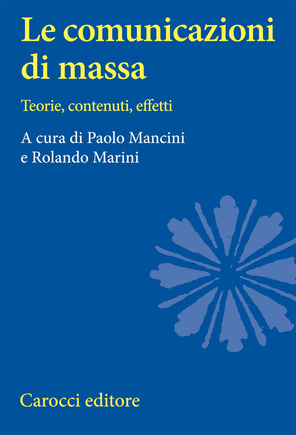 Le comunicazioni di massa. Teorie, contenuti, effetti