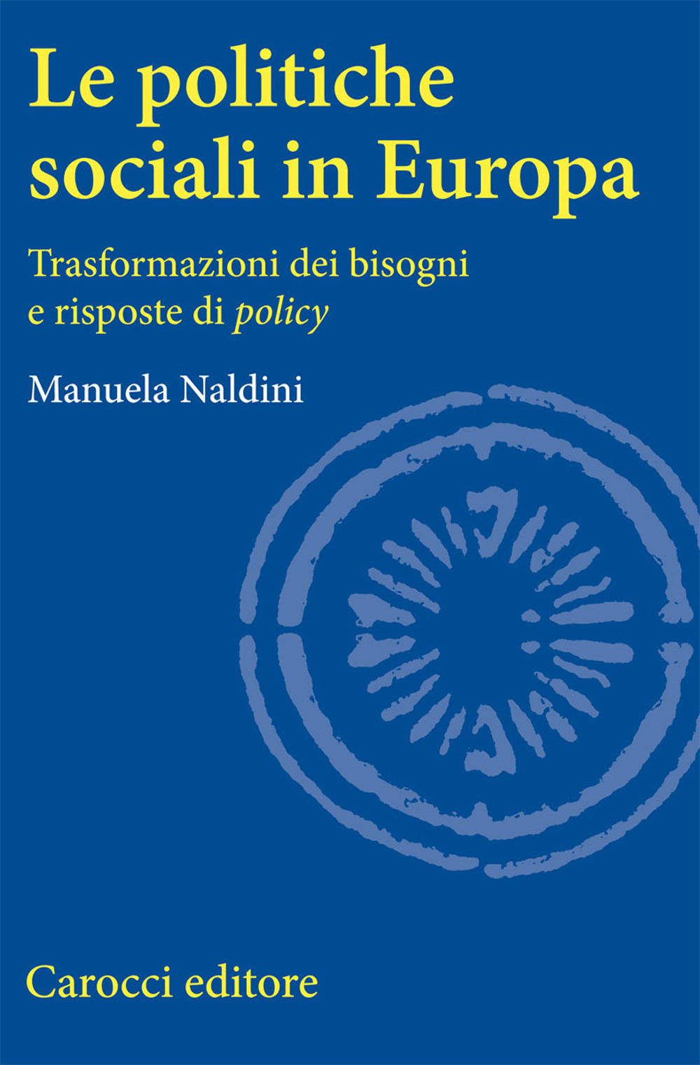 Le politiche sociali in Europa. Trasformazioni dei bisogni e risposte di policy