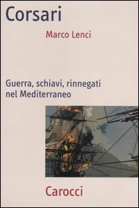 Corsari. Guerra, schiavi, rinnegati nel Mediterraneo