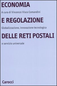 Economia e regolazione delle reti postali. Globalizzazione, innovazione tecnologica e servizio universale
