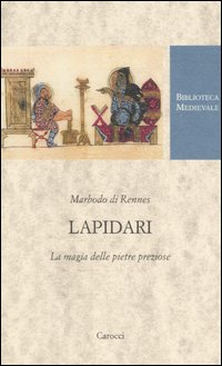 Lapidari. La magia delle pietre preziose. Testo latino a fronte