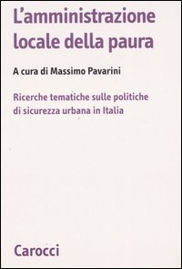 L'amministrazione locale della paura. Ricerche tematiche sulle politiche di sicurezza urbana in Italia