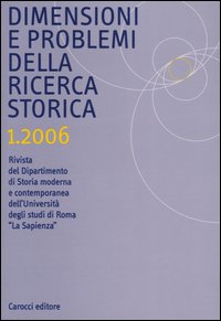 Dimensioni e problemi della ricerca storica. Rivista del Dipartimento di Storia moderna dell'Università degli studi di Roma «La Sapienza» (2006). Vol. 1