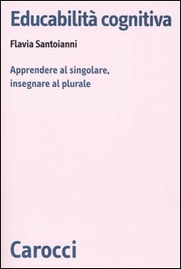 Educabilità cognitiva. Apprendere al singolare, insegnare al plurale