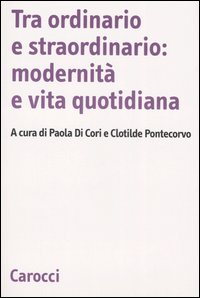 Tra ordinario e straordinario: modernità e vita quotidiana