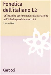 Fonetica dell'italiano L2. Un'indagine sperimentale sulla variazione nell'interlingua dei marocchini