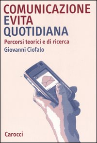 Comunicazione e vita quotidiana. Percorsi teorici e di ricerca