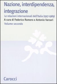 Nazione, interdipendenza, integrazione. Vol. 2: Le relazioni internazionali dell'Italia (1917-1989)
