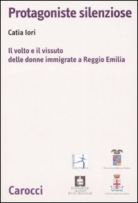 Protagoniste silenziose. Il volto e il vissuto delle donne immigrate a Reggio Emilia