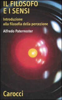 Il filosofo e i sensi. Introduzione alla filosofia della percezione