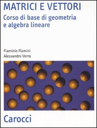 Matrici e vettori. Corso di base di geometria e algebra lineare