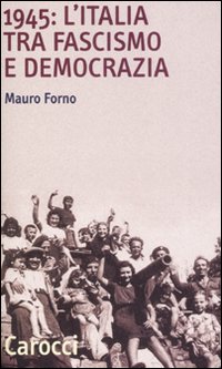 1945: l'Italia tra fascismo e democrazia