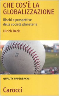 Che cos'è la globalizzazione. Rischi e prospettive della società planetaria