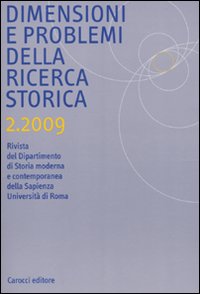 Dimensioni e problemi della ricerca storica. Rivista del Dipartimento di storia moderna e contemporanea dell'Università degli studi di Roma «La Sapienza» (2009). Vol. 2