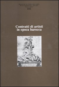 Ricerche di storia dell'arte (2010). Vol. 101: Contratti di artisti in epoca barocca